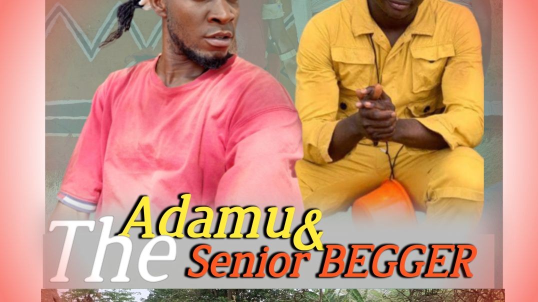 ADAMU and The Senior BEGGER