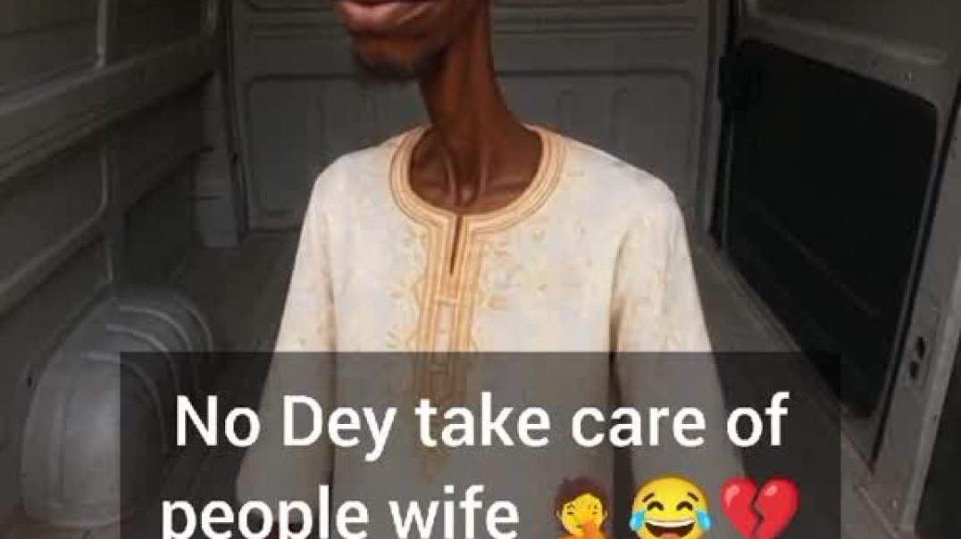 Try dey take care of your wife